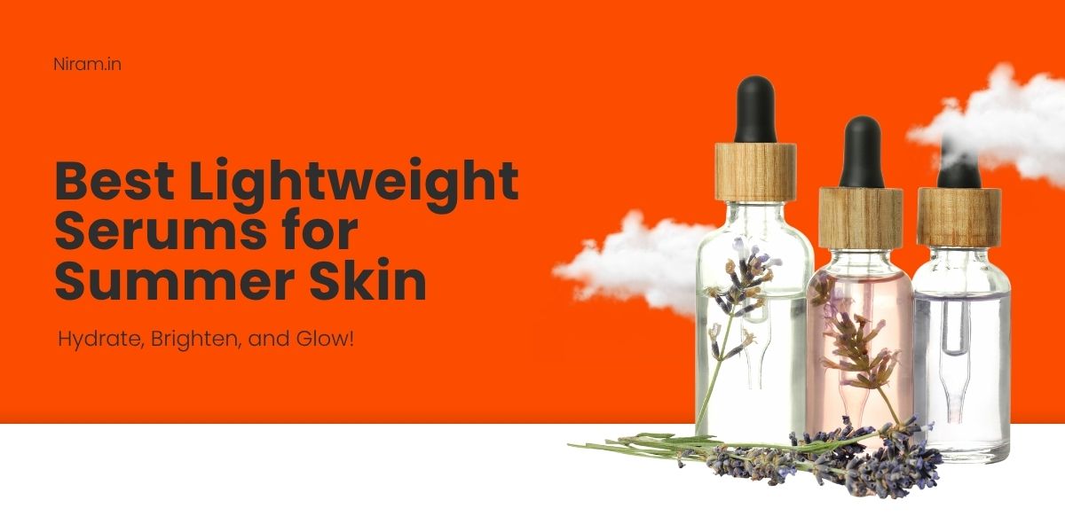 Best Lightweight Serums for Summer Skin