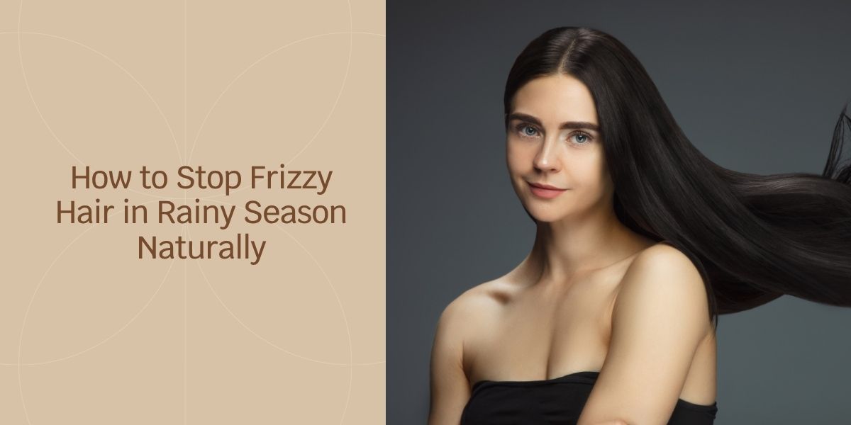 How to Stop Frizzy Hair in Rainy Season Naturally