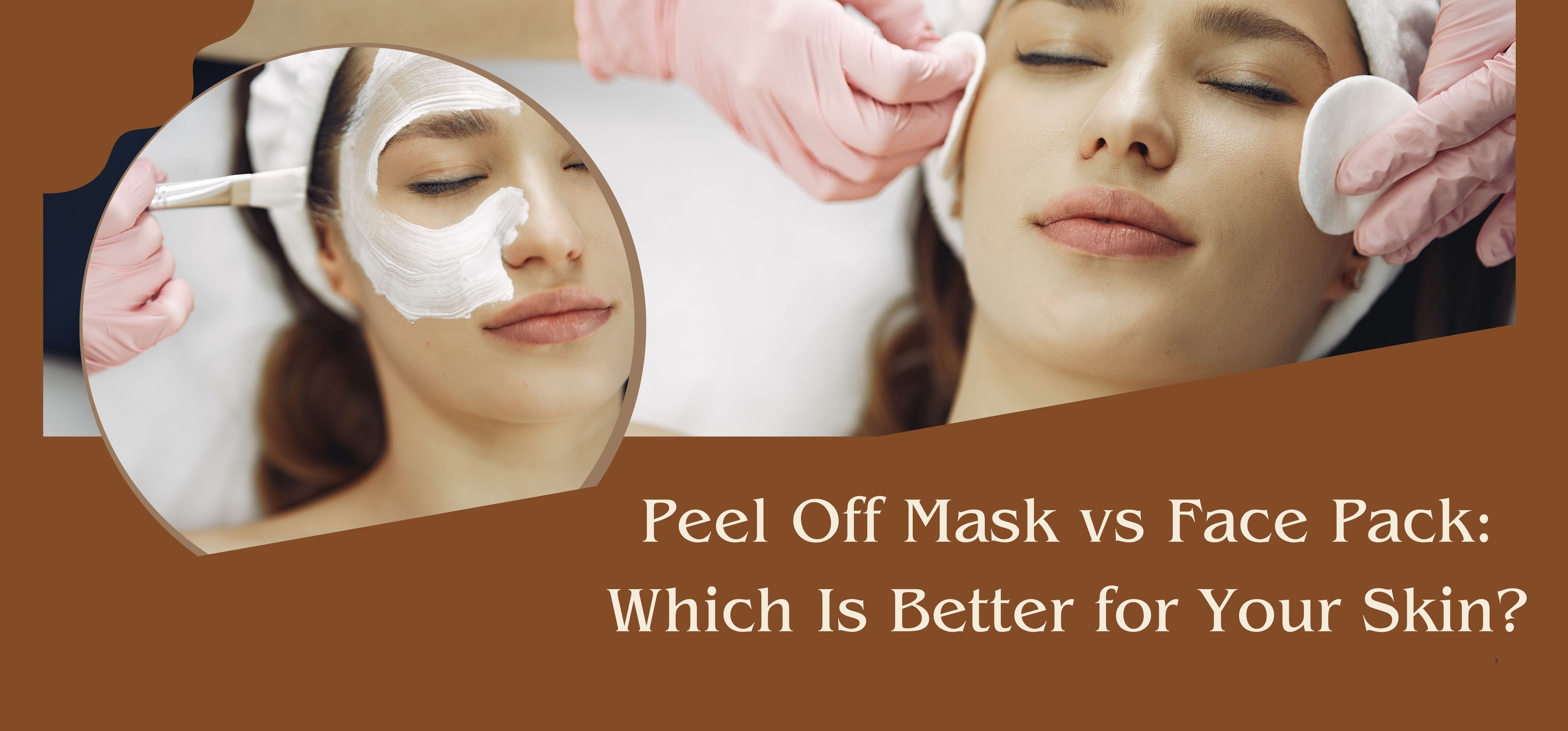 Peel Off Mask vs Face Pack: Which Is Better for Your Skin?