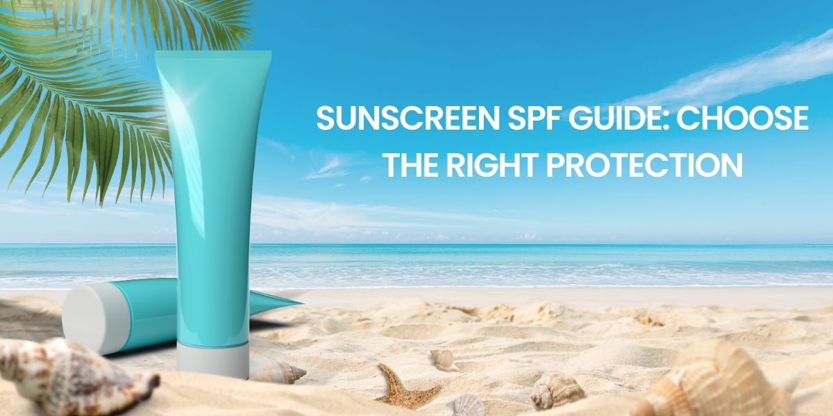 Sunscreen SPF Guide: Choose the Right Protection
