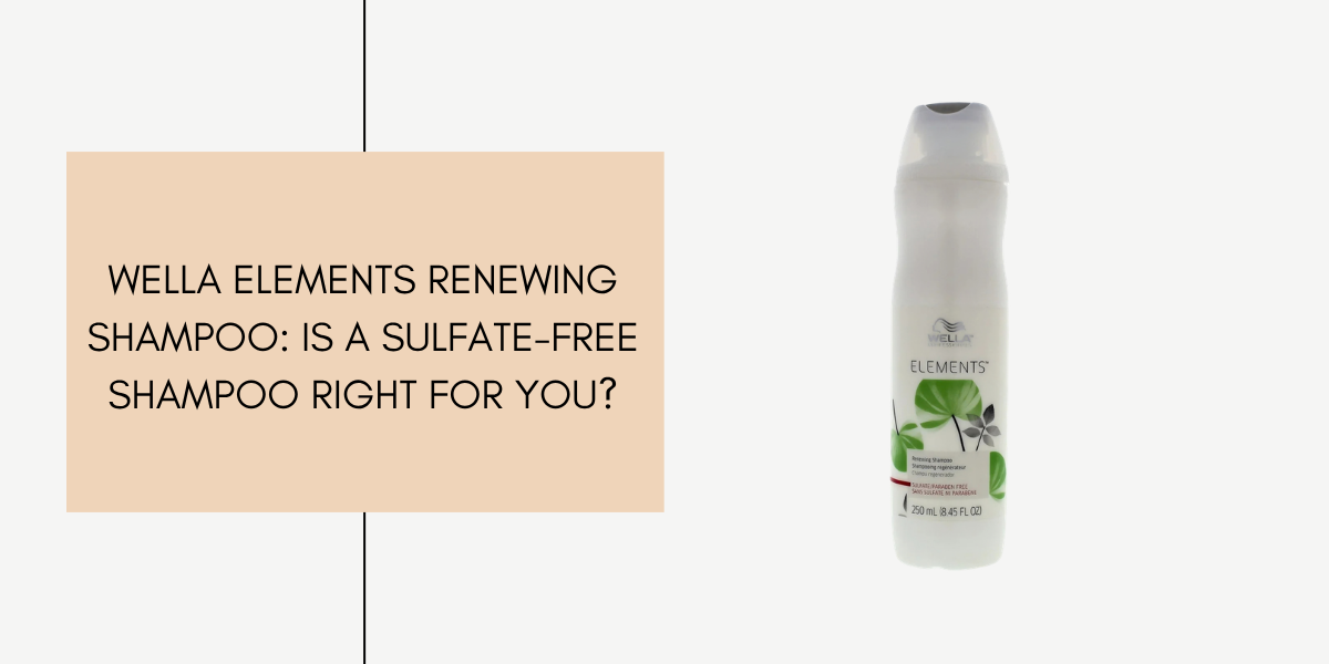 Wella Elements Renewing Shampoo: Is a Sulfate-Free Shampoo Right for You?