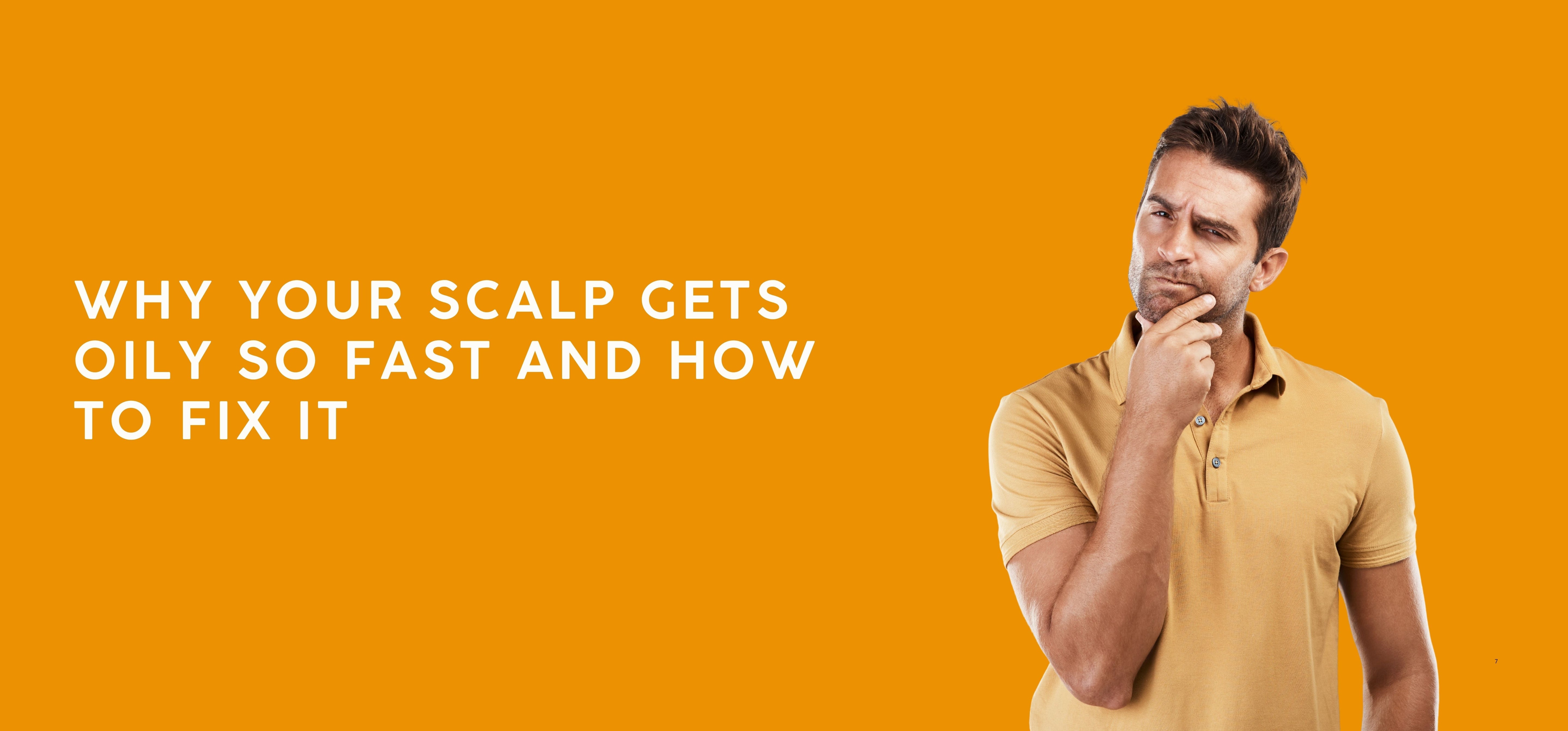 Why Your Scalp Gets Oily So Fast and How to Fix It
