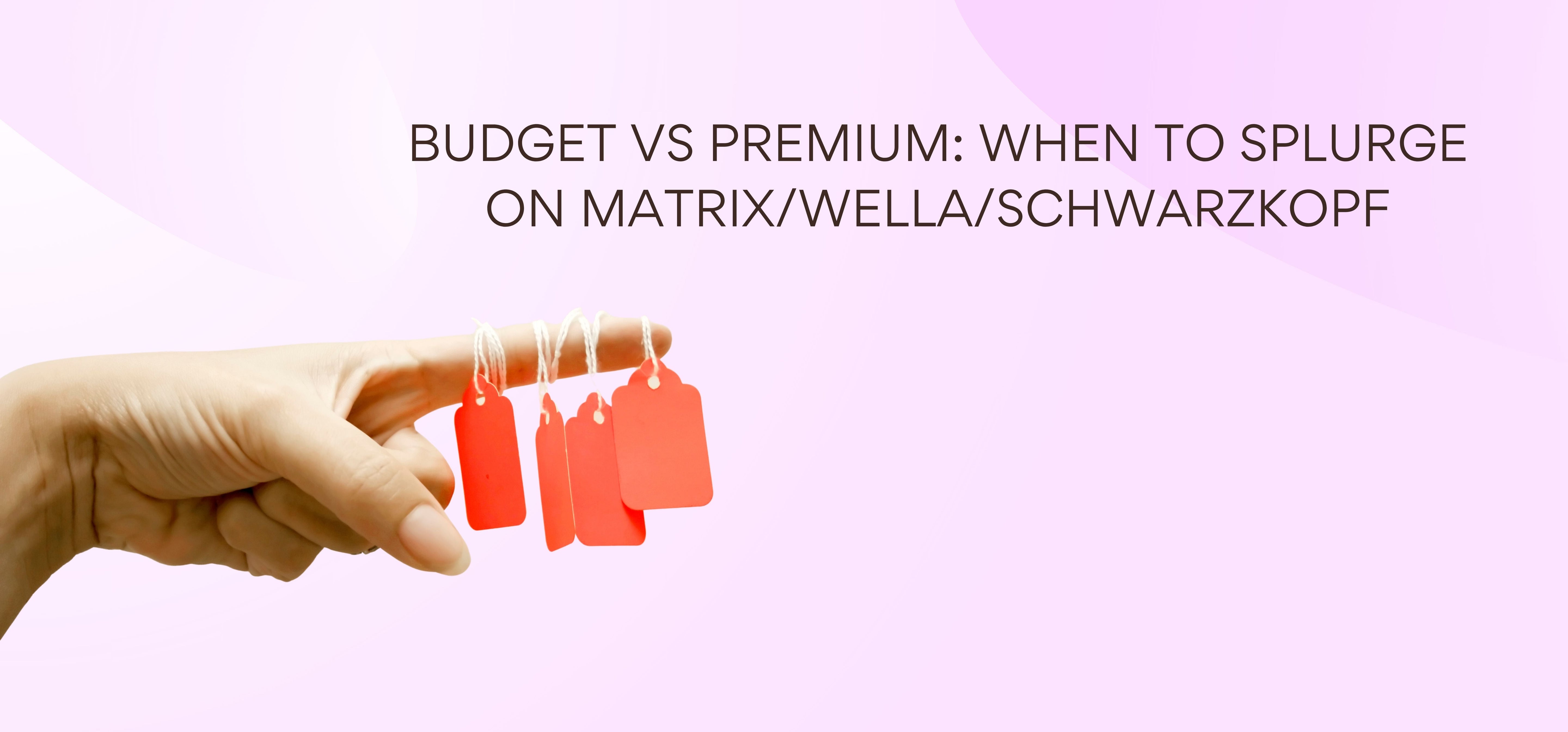 Budget vs Premium: When to Splurge on Matrix/Wella/Schwarzkopf