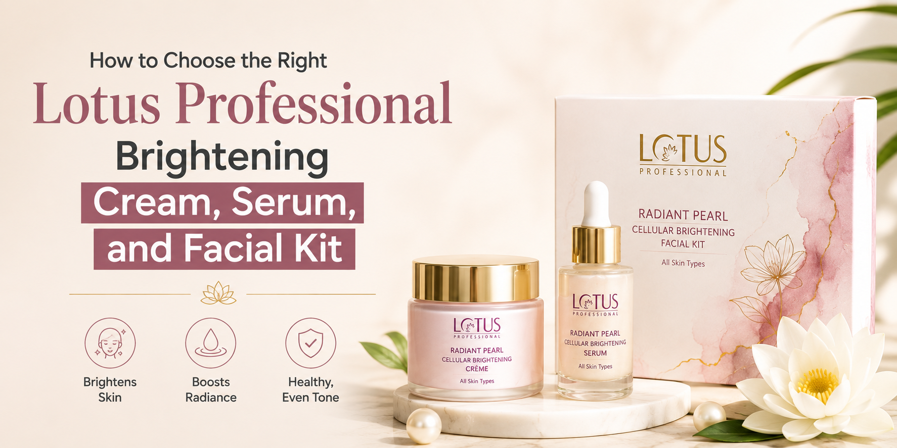 How to Choose the Right Lotus Professional Brightening Cream, Serum, and Facial Kit
