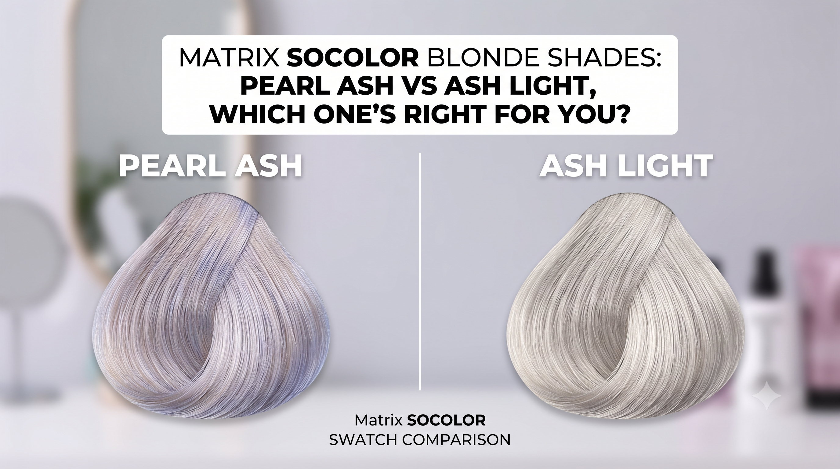 Matrix SOCOLOR Blonde Shades: Pearl Ash vs Ash Light, Which One's Right for You?