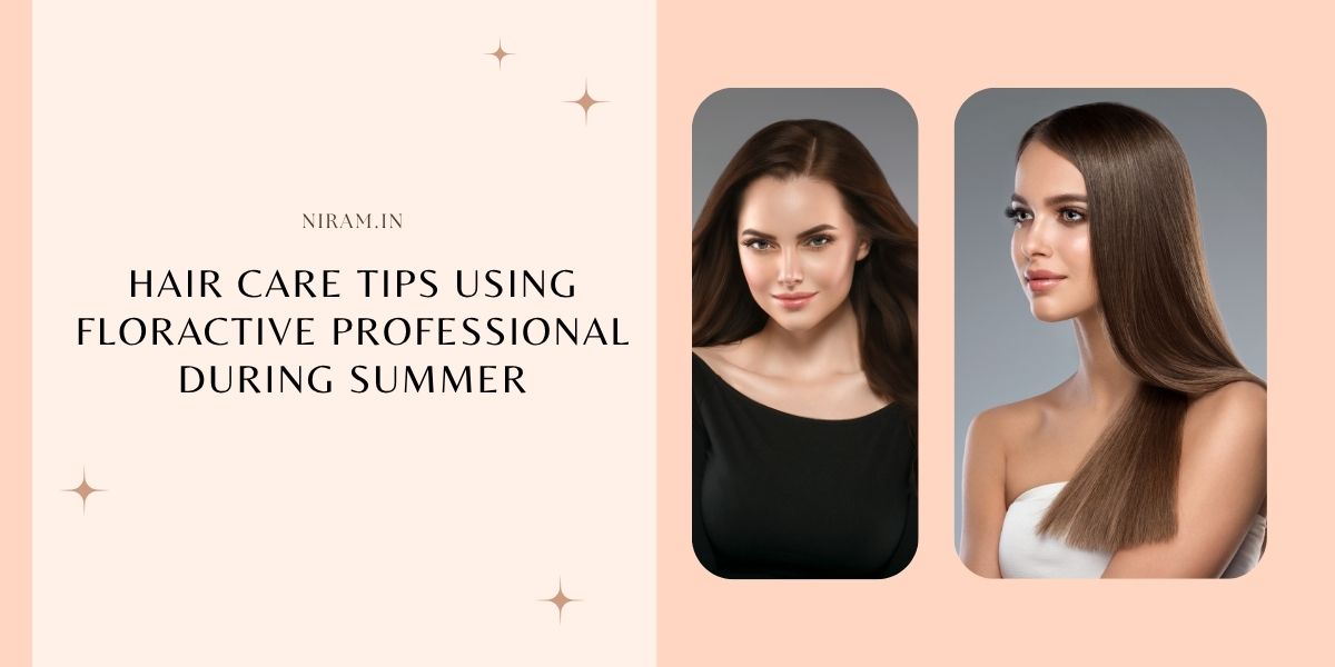 Hair Care Tips Using Floractive Professional During Summer