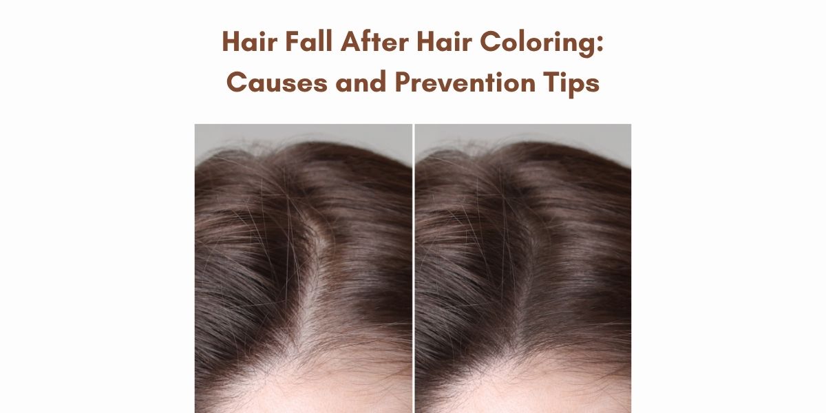 Hair Fall After Hair Coloring: Causes and Prevention Tips