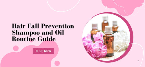 Hair Fall Prevention Shampoo and Oil Routine Guide