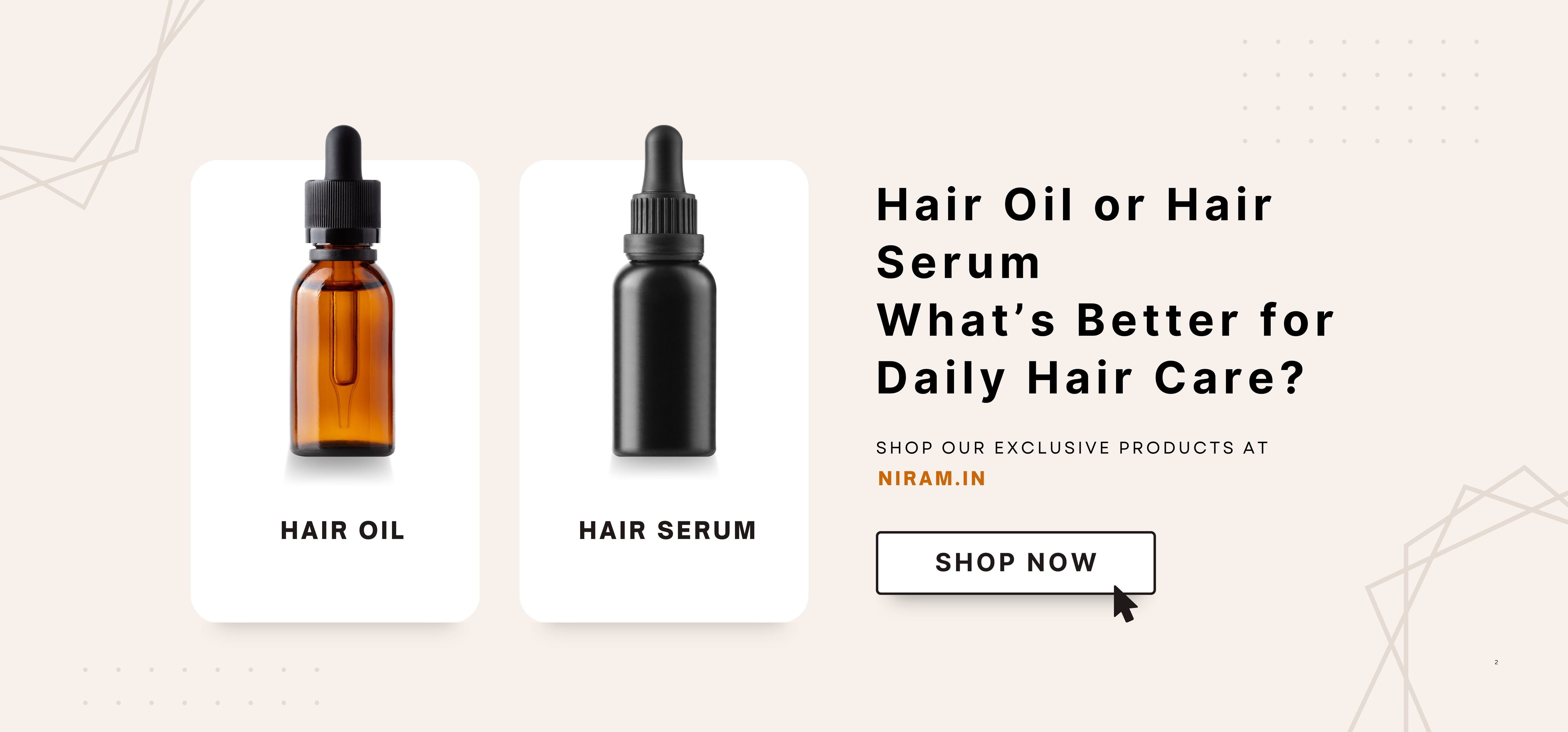 Hair Oil or Hair Serum: What’s Better for Daily Hair Care?