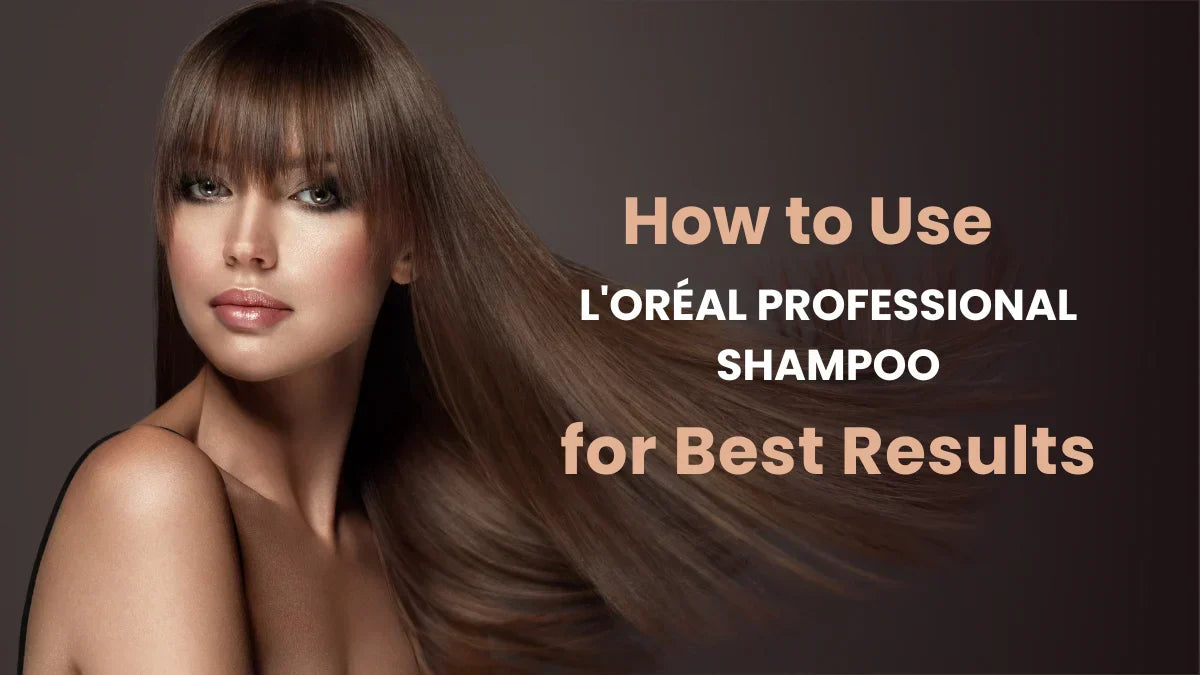 How to Use L'Oréal Professional Shampoo for Best Results