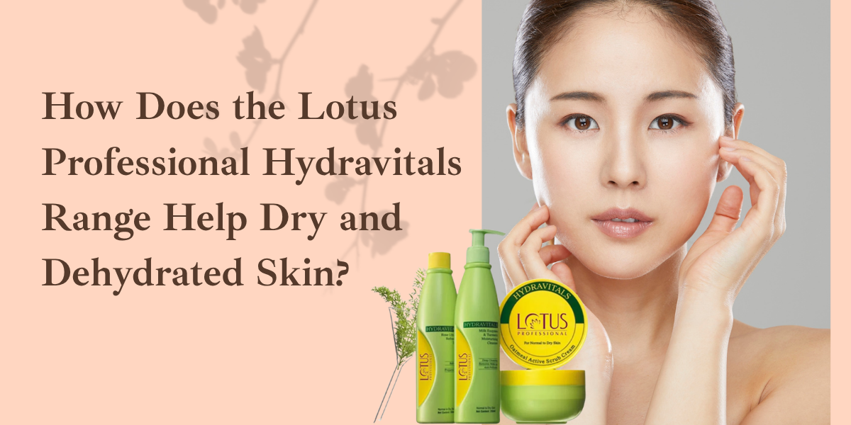 How Does the Lotus Professional Hydravitals Range Help Dry and Dehydrated Skin?