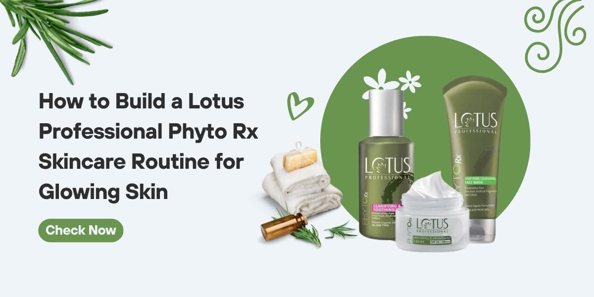 How to Build a Lotus Professional Phyto Rx Skincare Routine for Glowing Skin
