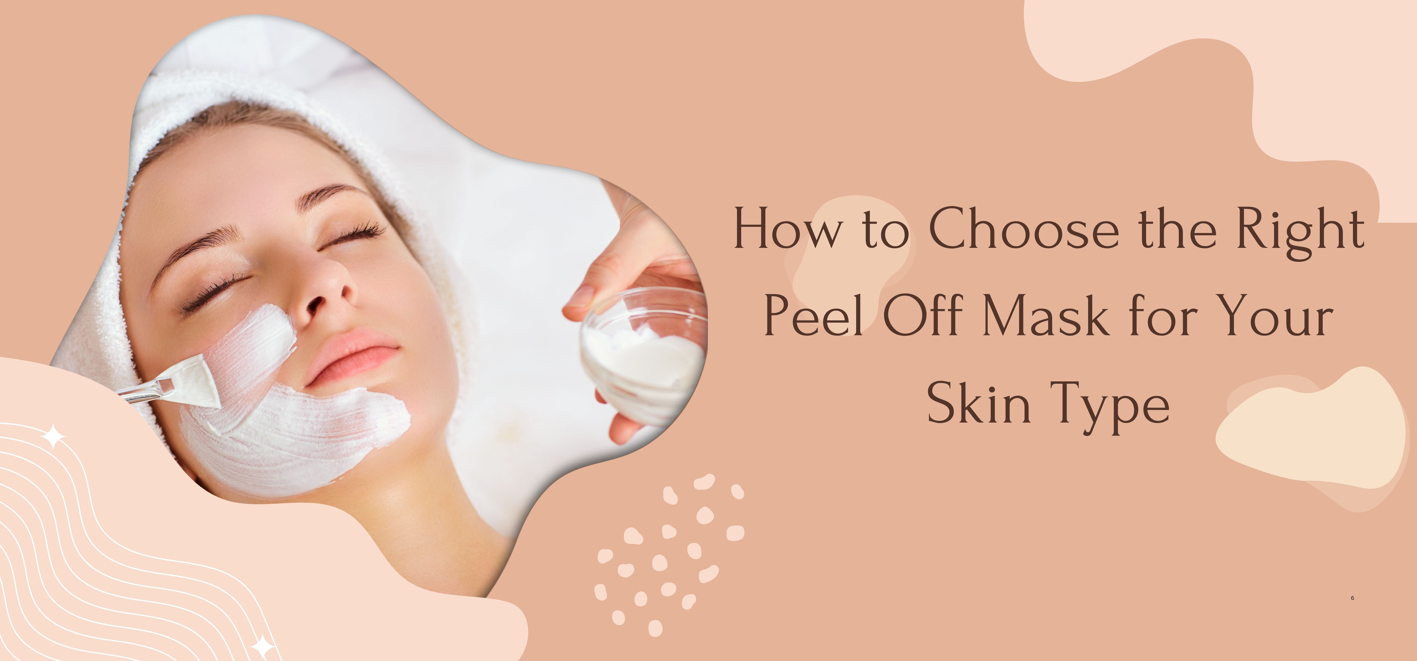 How to Choose the Right Peel Off Mask for Your Skin Type