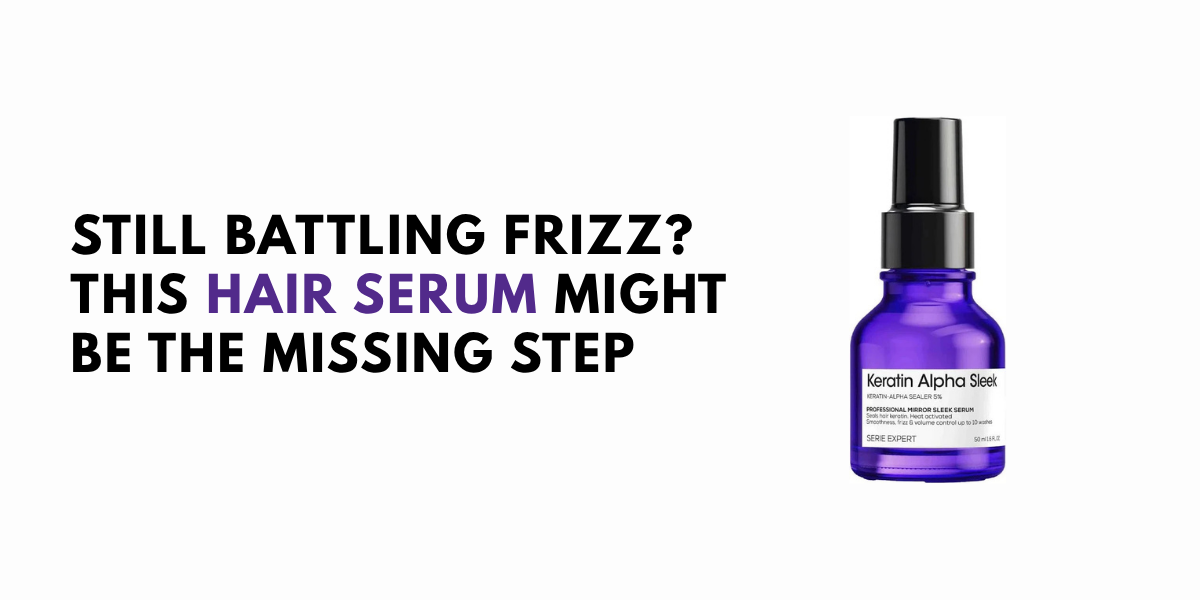 Still Battling Frizz? This Hair Serum Might Be the Missing Step