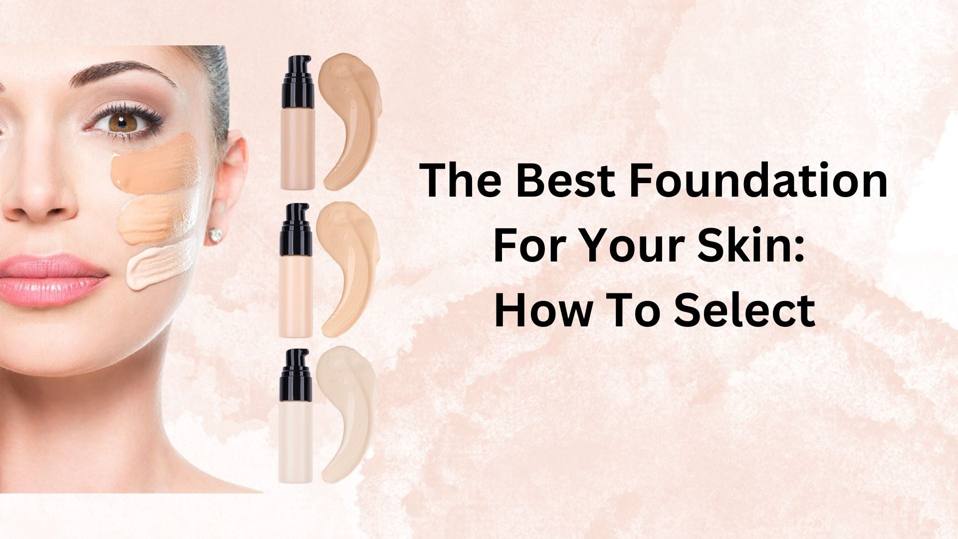 The Best Foundation For Your Skin: How To Select