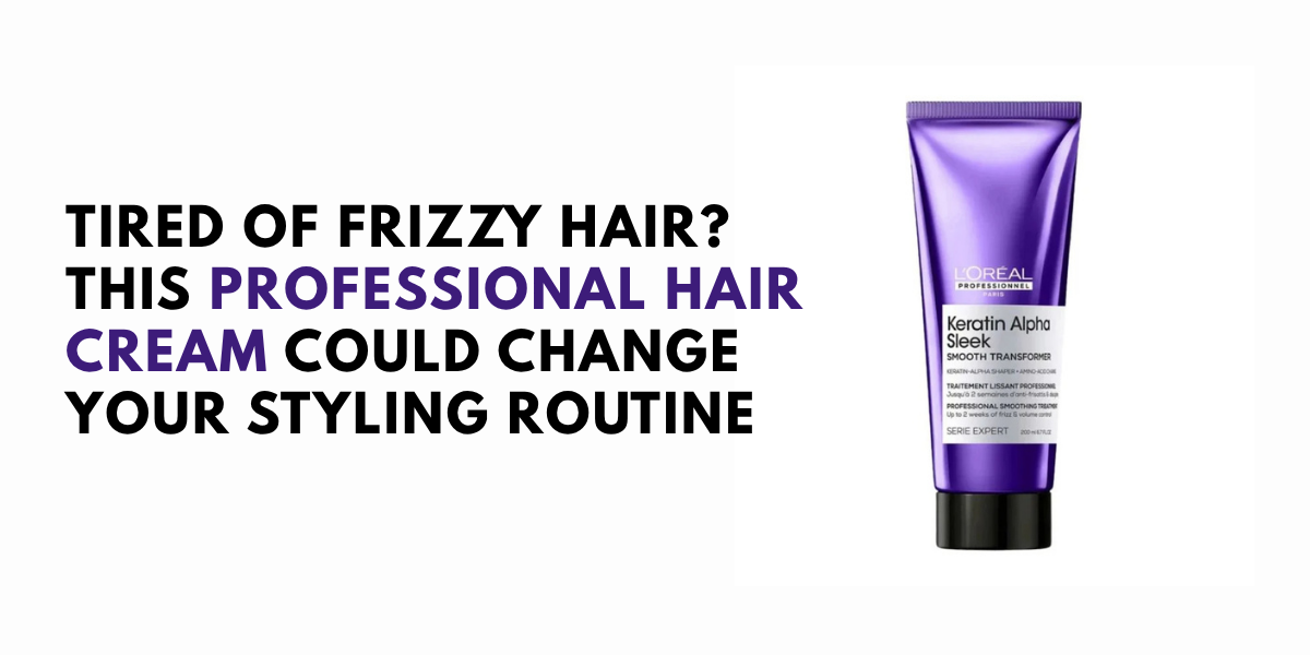 Tired of Frizzy Hair? Try L'Oréal Keratin Smooth Transformer
