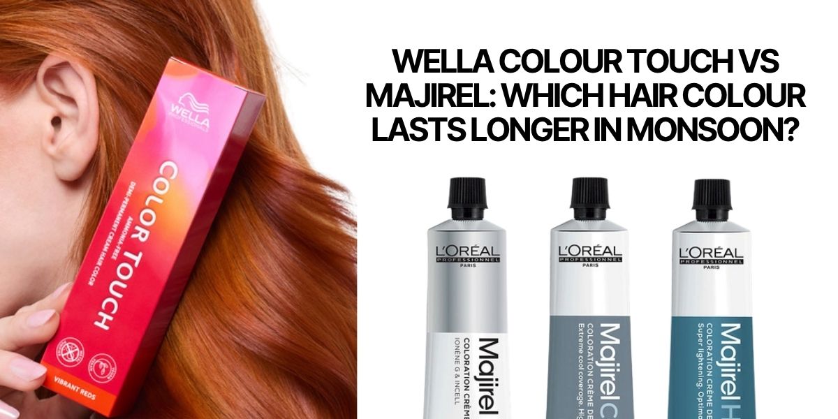 Wella Colour Touch vs Majirel: Which Hair Colour Lasts Longer in Monsoon?