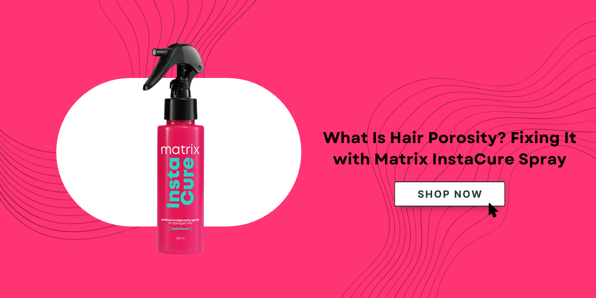 What Is Hair Porosity? Fixing It with Matrix InstaCure Spray