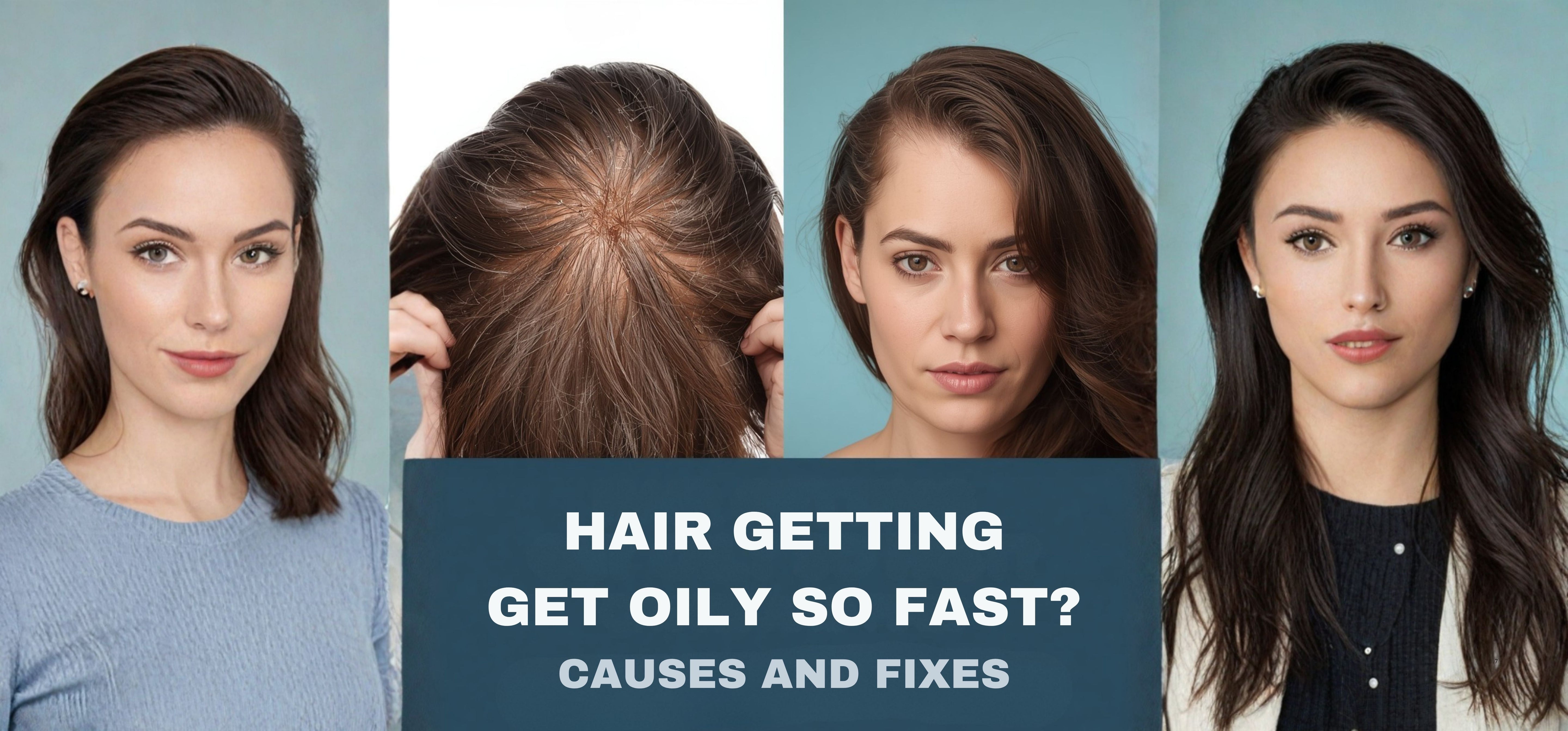 Why Does Hair Get Oily So Fast? Causes and Fixes