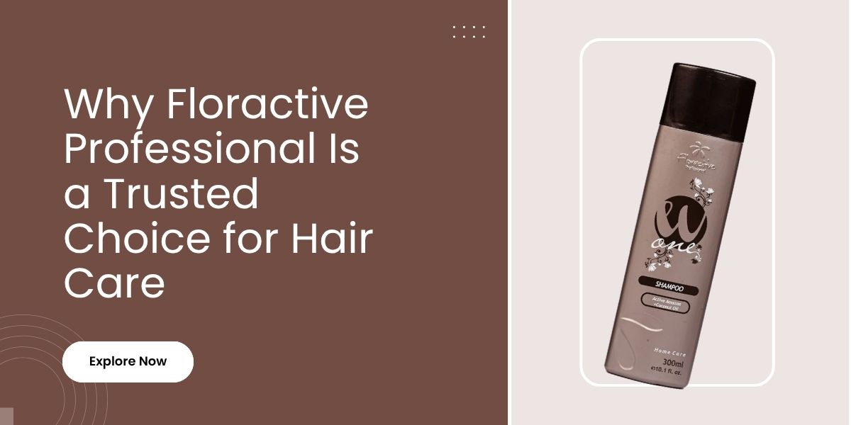 Why Floractive Professional Is a Trusted Choice for Hair Care
